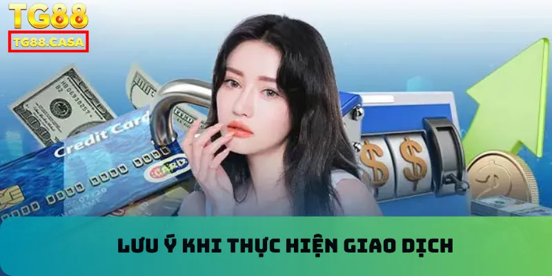 Lưu ý khi thực hiện giao dịch